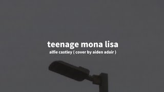 teenage mona lisa  alfie castley cover by aiden adair  slowed reverb  terjemahan indonesia [upl. by Narba]