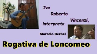 Rogativa de Loncomeo de Marcelo Berbel interpretada por Ivo Roberto Vincenzi [upl. by Vivyanne]