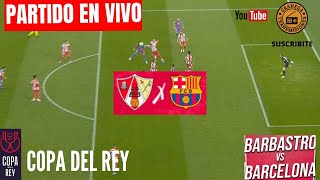 BARBASTRO VS BARCELONA EN VIVO POR GRANEGA 🔴 ESPAÑA COPA DEL REY  16 AVOS DE FINAL [upl. by Aihsi848]