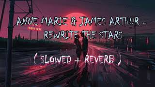 AnneMarie and James Arthur  Rewrite The Stars  SLOWED REVERB   Lofi [upl. by Januarius]