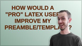 Tex How would a quotproquot LaTeX user improve my preambletemplate [upl. by Reidid]