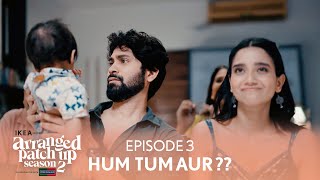 Arranged Patch Up Season 2  Episode 3  Hum Tum Aur   Ft ankushbahuguna amp Bhagyashree [upl. by Eilama]