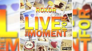 Roxor  Live for the moment Dave Dean Remix  GOOD SOURCE [upl. by Lexy]