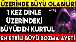 ÃœZERÄ°NDE BÃœYÃœ OLABÄ°LÄ°R  1 KEZ DÄ°NLE ÃœZERÄ°NDEKÄ° BÃœYÃœDEN KURTUL EN ETKÄ°LÄ° BÃœYÃœ BOZMA AYETÄ° [upl. by Galan798]