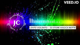 LENTO VIOLENTO  DJ STORE MAGICA NOTTE REMIX JC [upl. by Suolekcin]