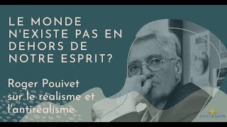 Réalisme et Antiréalisme  avec Roger Pouivet [upl. by Kelsey]