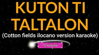 KUTON TI TALTALON karaoke ilocano song cottonfields by Yj karaoke [upl. by Assilym]