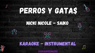 PERROS Y GATA  NICKI NICOLE SAIKO  KARAOKE  INSTRUMENTAL [upl. by Ymme297]