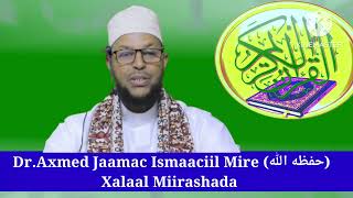 DrAxmed Jaamac Ismaaciil Mire حفظه اللهXalaal Miirashada [upl. by Vary]