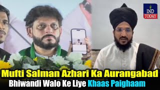 Mufti Salman Azhari Ka Aurangabad Bhiwandi Walo Ke Liye Khaas Paighaam  IND Today [upl. by Ingalls]