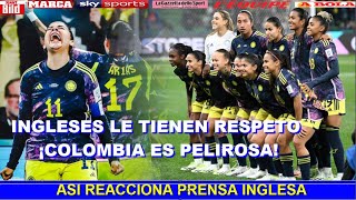 PRENSA INGLESA COLOMBIA es PELIGROSA E IMPREDECIBLE COLOMBIA VS INGLATERRA MUNDIAL FEMENINO [upl. by Romano]