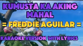 FREDDIE AGUILAR  KUMUSTA KA AKING MAHAL KARAOKE VERSION WITH LYRICS VIDEOKE [upl. by Ihana]