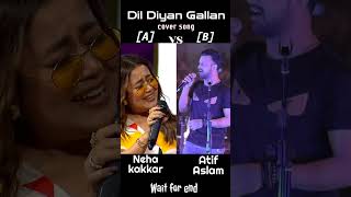 Dil Diyan Gallan  cover by Neha Kakkar vs Atif Aslam Who is best short viralshorts coversong [upl. by Gobert245]