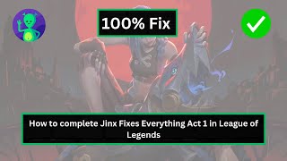 How to Complete Jinx Fixes Everything Act 1 in League of Legends [upl. by Nillor457]