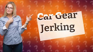 Why does my car jerk when I change gears [upl. by Miquela434]