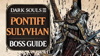 Pontiff Sulyvahn Boss Guide  Dark Souls 3 Boss Fight Tips and Tricks on How to Beat DS3 [upl. by Oleta]