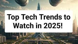 Top Tech Trends to Watch in 2025 [upl. by Masuh]