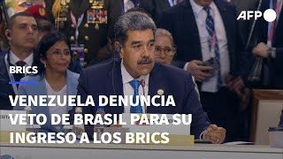 Venezuela denuncia “agresión” y veto de Brasil para su ingreso a los BRICS  AFP [upl. by Philo]