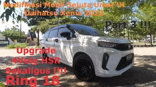 Daihatsu Xenia 2022  Upgrade Velg HSR Ring 18 ‼️ Modifikasi  Review Lengkap  Part 3 [upl. by Packer]