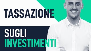 Tassazione sugli investimenti Tutto quello che devi sapere [upl. by Shem14]