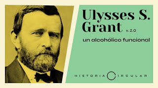 Ulysses S GRANT Un alcohólico FUNCIONAL 2ª Edición [upl. by Jedediah]