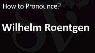 How to Pronounce Wilhelm Roentgen CORRECTLY [upl. by Eicats926]