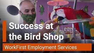 WorkFirst Employment Services Success at the Bird Shop [upl. by Tubb]