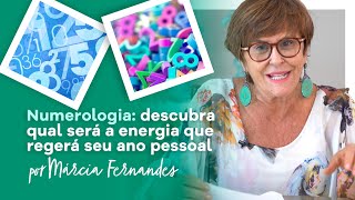 Numerologia descubra qual será a energia que regerá seu Ano Pessoal por Márcia Fernandes [upl. by Yrtsed]