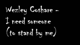 Wezley Coshare  I need someone to stand by me [upl. by Dorothi]