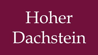 How to Pronounce Hoher Dachstein Correctly in German [upl. by Ahsikal]