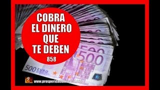 ESCUCHA ESTO Y COBRA EL DINERO QUE TE DEBEN  858  PROSPERIDAD UNIVERSAL [upl. by Neliak65]