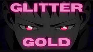 Glitter amp Gold  AMV [upl. by Attenaj]