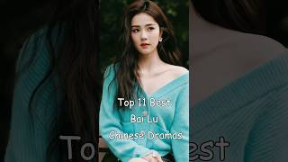 Top 11 Best Bai Lu Chinese Dramas dramalist odyssey cdrama chinesedrama cdrama bailu [upl. by Mccormac]