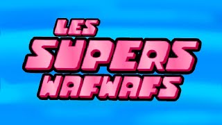 Les Supers Wafwafs [upl. by Eesdnyl183]