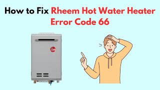 How to Fix Rheem Hot Water Heater Error Code 66 [upl. by Reklaw]