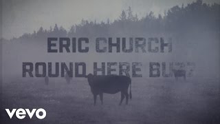 Eric Church  Round Here Buzz Official Lyric Video [upl. by Gavan548]