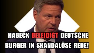 SKANDAL💥Habeck BELEIDIGT Deutsche Burger in SKANDALÖSE Rede [upl. by Petronilla]