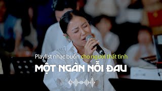 Playlist Nhạc Ballad buồn tâm trạng cho người thất tình  Một Ngàn Nỗi Đau Em Gái Mưa Rời Bỏ [upl. by Aicilev]