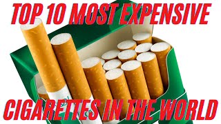 Top 10 Most Expensive Cigarettes in the World [upl. by Emerej]