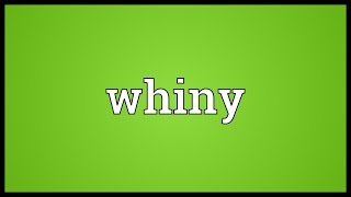 Whiny Meaning [upl. by Devona]