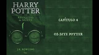 HARRY POTTER E AS RELÍQUIAS DA MORTE  CAP 4 OS SETE POTTER  J K ROWLING AUDIOBOOK [upl. by Aneelehs342]