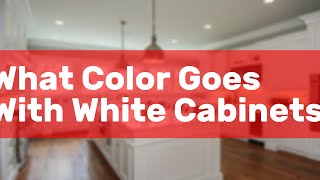 What Color Goes With White Cabinets [upl. by Rosella824]