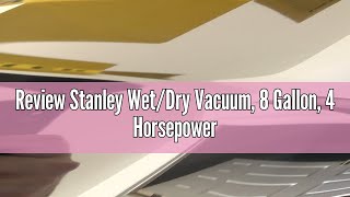 Review Stanley WetDry Vacuum 8 Gallon 4 Horsepower [upl. by Snebur545]