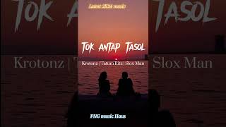 Tok Antap Tasol  Krotonz  Tatumm Ritz  Slox Man 2024 Latest Music [upl. by Boycey406]