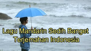 Lagu mandarin sedih banget terjemahan Indonesia [upl. by Lhok231]