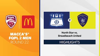 Maccas® FQPL 2 Men R22  North Star vs Broadbeach United Highlights [upl. by Berkie]