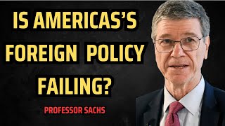 Why US Foreign Policy Is Failing Prof Sachs Breaks It Down [upl. by Atiugal223]