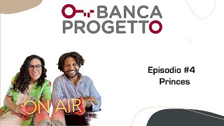 Banca Progetto On Air Ep4  Princes [upl. by Irrek]