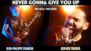 Never Gonna Give You Up Rick Astley Rock Cover  Ben Red Trigger Ft Jeanphilippe Francon [upl. by Gianna]