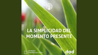 La Simplicidad Del Momento Presente [upl. by Monaco]